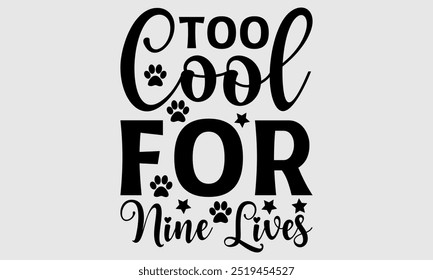 Too Cool for Nine Lives -cat t shirts design, Calligraphy t shirt design,Hand drawn lettering phrase, Silhouette,Isolated on white background, Files for Cutting Cricut and EPS 10
