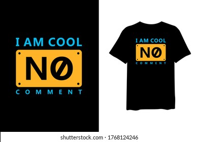 I am cool no comment, quote stylish t-shirt and apparel trendy design and typography lettering, print, vector, illustration design.