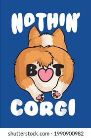 Cool Nothin But Corgi Funny Welsh Dog Butt Pup Lover Vector Illustration Graphic Design for Document and Print
