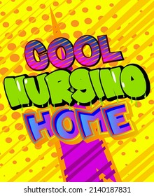 Cool Nursing Home. Comic book word text on abstract comics background. Retro pop art style illustration.