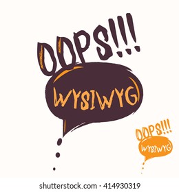 Cool OOPS and WYSIWYG speech bubble. Hand drawn lettering slogan for cool programmer T-shirt or webpage.  Retro IT design with typography 