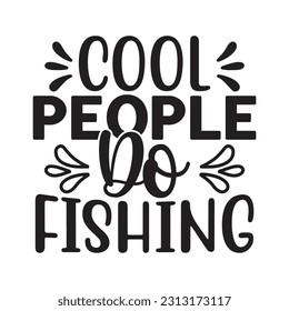 Cool People Do Fishing,  Fishing SVG Quotes Design Template