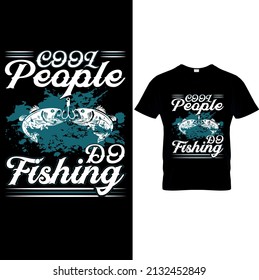 Cool People Do Fishing..Typography Fishing T-Shirt Design, Fishing logo, Label t-shirt.. Vector graphic, typographic Fishing poster or t-shirt.