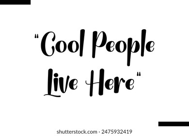 Cool People Live Here  typography text of Motivational quote