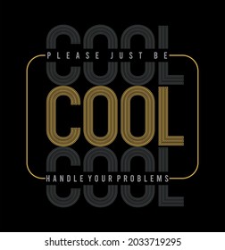 cool Please just be cool handle your problems vector illustration