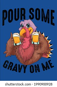 Cool Pour Some Gravy On Me Funny Thanksgiving Turkey Vector Illustration Graphic Design for Document and Print