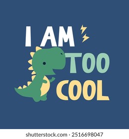 I am too cool quote with cute dinosaur for kids