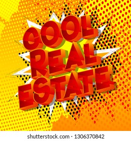 Cool Real Estate - Vector illustrated comic book style phrase on abstract background.