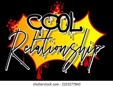 Cool Relationship. Graffiti tag. Abstract modern street art decoration performed in urban painting style.