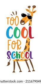 Too cool for school - funny slogan with cartoon giraffe. Good for T shirt print, poster, card, label, and other decorartion for children.