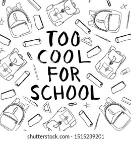Too cool for school ink lettering in black and white surrounded by various hand drawn outline school and stationery items. School themed lettering composition for posters, notebook, stickers.