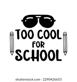 Too Cool For School svg, Back to school, Last day of school svg, First Day of School, Classroom svg, Too Cool