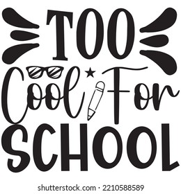 Too Cool For School T-shirt Design Vector File.