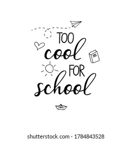 Too cool for school. Vector illustration. Lettering. Ink illustration. t-shirt design.