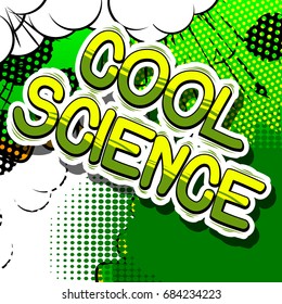 Cool Science - Comic book style phrase on abstract background.