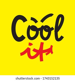 Cool It - simple inspire and motivational quote. Hand drawn beautiful lettering. Youth slang. Print for inspirational poster, t-shirt, bag, cups, card, flyer, sticker, badge. Cute and funny vector
