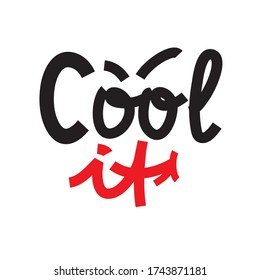 Cool It - simple inspire and motivational quote. Hand drawn beautiful lettering. Youth slang. Print for inspirational poster, t-shirt, bag, cups, card, flyer, sticker, badge. Cute and funny vector