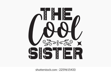 The cool sister - Sibling SVG t-shirt design, Hand drawn lettering phrase, Calligraphy t-shirt design, White background, Handwritten vector, EPS 10 svg