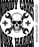 Cool skull mechanic vintage design print tshirt, Funny mechanic design with quote: Nobody Cares Work Harder comes with skull and mechanical tools vector typography.
