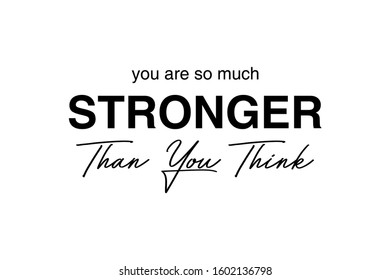 Cool slogan design featuring a lettering that reads "You are so much stronger".Can be used on t-shirts, hoodies, mugs, posters and any other merchandise.