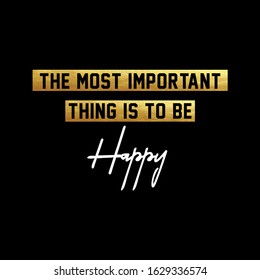 Cool slogan design featuring a lettering that reads "The most important thing is to be happy" This Graphic Tee design can be used on shirts, mugs, posters, hoodies and other merch products.