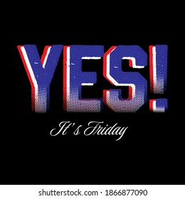 Cool slogan design featuring a lettering that reads "Yes! it's Friday" This Graphic Tee design can be used on shirts, mugs, posters, hoodies and other merch products.