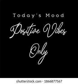 Cool slogan design featuring a lettering that reads "Today's mood positive vibes only" This Graphic Tee design can be used on shirts, mugs, posters, hoodies and other merch products.