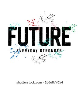 Cool slogan design featuring a lettering that reads "Future everyday stronger" This Graphic Tee design can be used on shirts, mugs, posters, hoodies and other merch products.