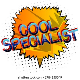 Cool Specialist Comic book style cartoon words on abstract background.