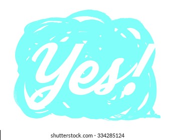 Cool speech bubble "Yes". Grunge styled vector hand drawn icon.