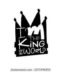 A cool sticker with the inscription - I am the king of the world. Beautiful lettering. Fashionable handwritten font. A holiday card. Vector illustration on a white background.