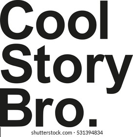 Cool story bro