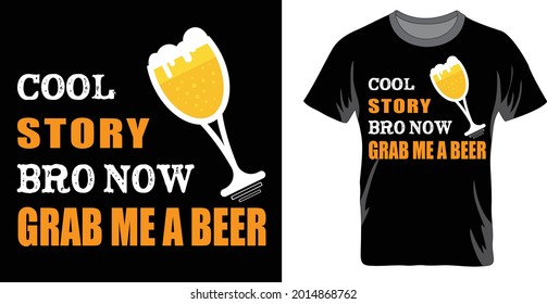 cool story bro now grab me a beer t-shirt and apparel trendy design and with typography lettering, print, vector illustration design.