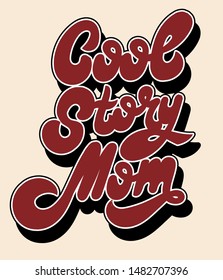 Cool story, mom. Vector hand drawn lettering isolated. Template for card, poster, banner, print for t-shirt, pin, badge, patch.