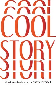 Cool story, Positive Word design for print  or use as poster, card, flyer or T Shirt