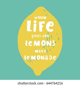 Cool summer print with lemon. When life gives you
lemons make lemonade. Print with lettering