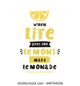 Cool summer print with lemon. When life gives you
lemons make lemonade. Print with lettering