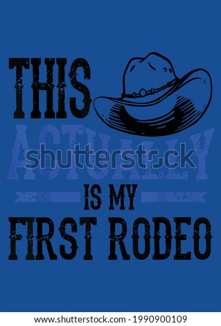 Cool This Actually Is My First Rodeo Funny Cowboy Fan Vector Illustration Graphic Design for Document and Print