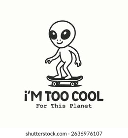 I'm too cool for this planet, skateboarding alien t shirt design