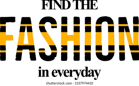 Cool t-shirt design featuring a lettering that reads  Find the fashion in everyday 
