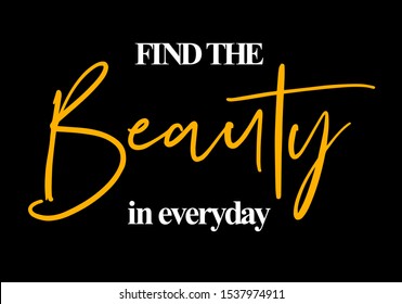Cool t-shirt design featuring a lettering that reads Find the beauty in everyday 