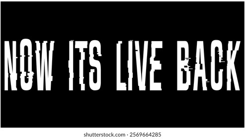 Cool vector text NOW ITS LIVE BACK, game advertising poster design, bold concept, black background.