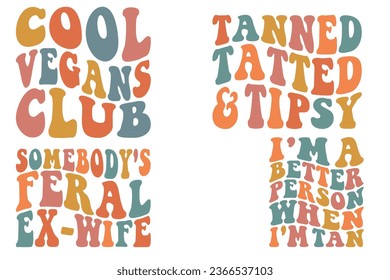 Cool vegans club, Tanned Tatted and Tipsy, Somebody's Feral Ex-Wife, I'm A Better Person When I'm Tan retro wavy t-shirt designs