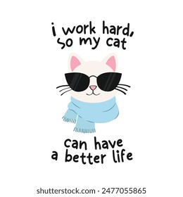 Cool white cat wearing sunglasess and scarf with text of i work had so my cat can have a better life