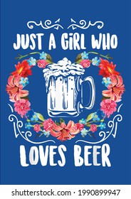 Cool Witty Just A Girl Who Loves Beer Shirt Beer Drunk Vector Illustration Graphic Design For Document And Print