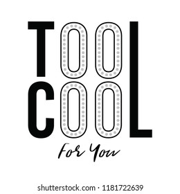 too cool for you slogan for T-shirt printing design and various jobs, typography,  vector.
