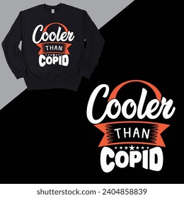 Cooler than cupid creative typography t-shirt design.