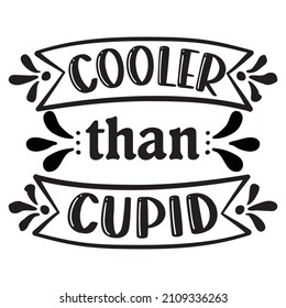 Cooler Than Cupid T-Shirt Design ,Vector File.