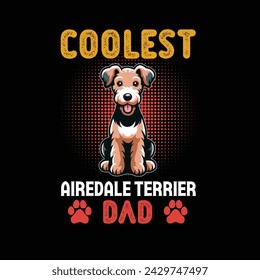 Coolest Airedale Terrier Dad - Typography t-shirt design illustration vector