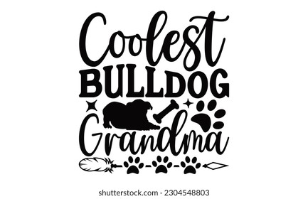 Coolest Bulldog Grandma - Bulldog SVG Design, Calligraphy graphic design, this illustration can be used as a print on t-shirts, bags, stationary or as a poster.
